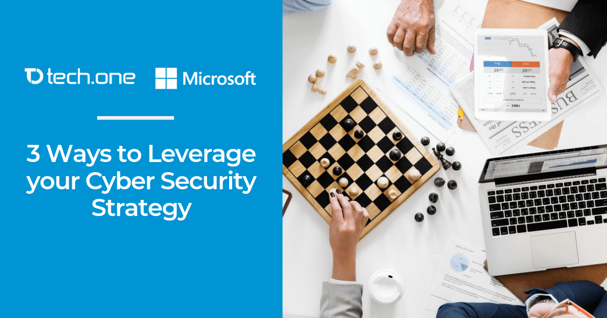 3 Ways to Leverage your Cyber Security Strategy for your Business