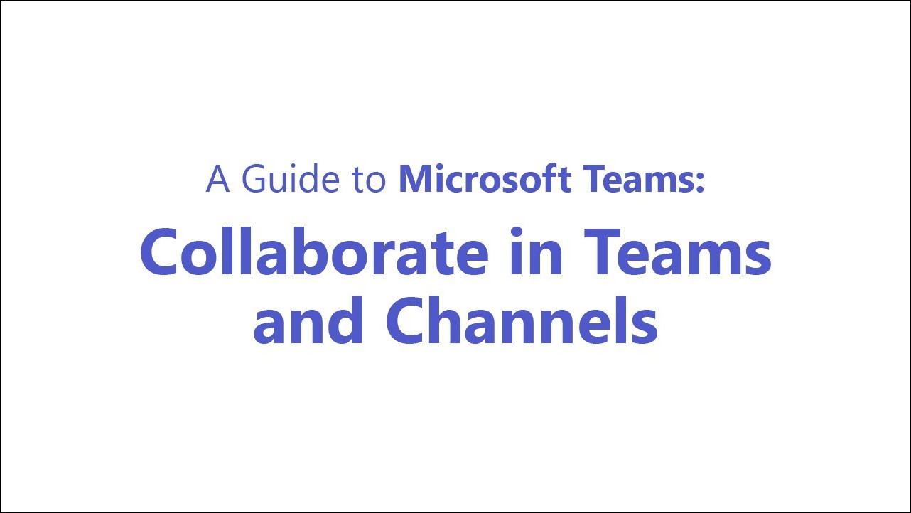 Microsoft Teams: Collaborate in Teams and Channels - Tech One Global